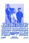 JOACHIM PASTOR + JORIS DELACROIX + TEHO prsentent PACT